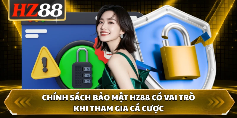 Chính sách bảo mật HZ88 có vai trò khi tham gia cá cược 