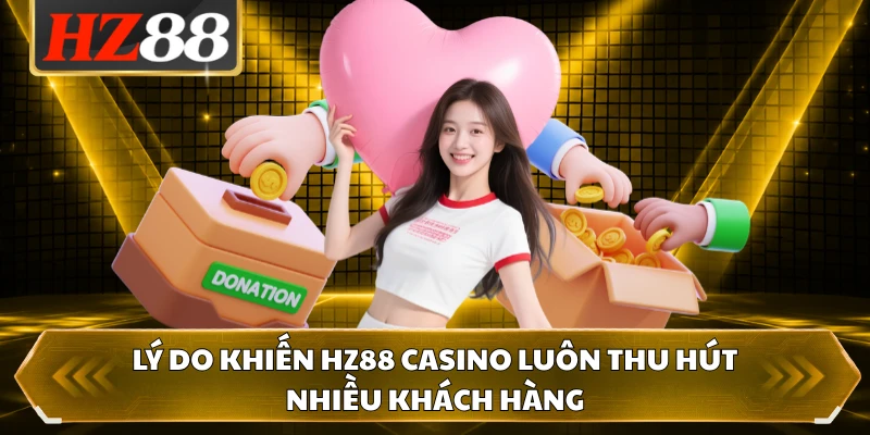 Lý do khiến HZ88 casino luôn thu hút nhiều khách hàng